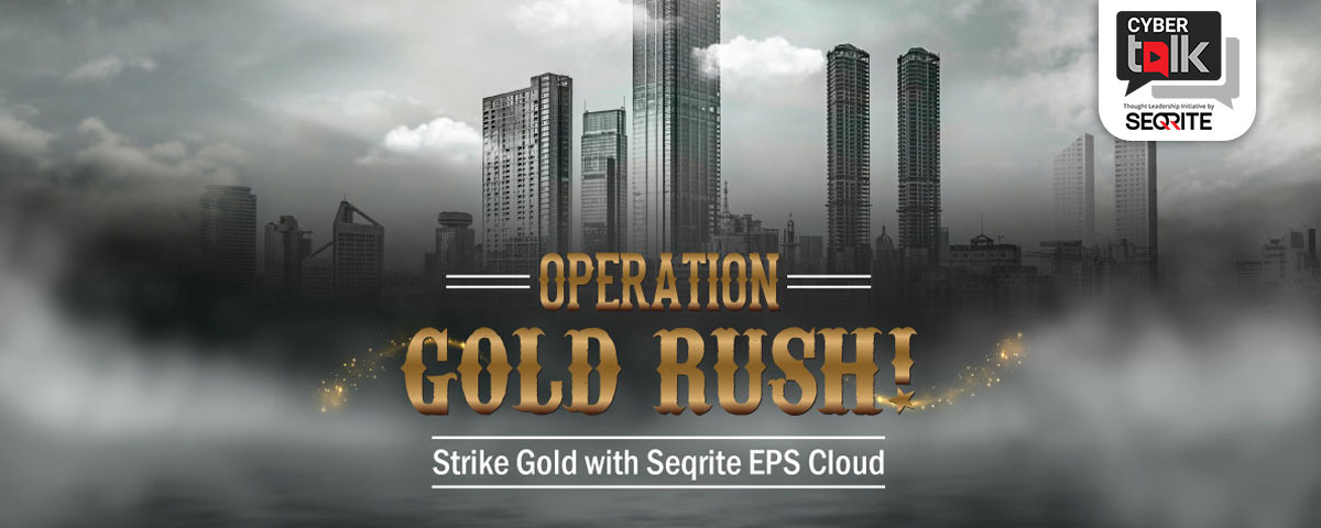 Operation Gold Rush: Strike Gold with Seqrite EPS Cloud