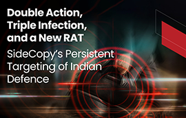 Double Action, Triple Infection, and a New RAT SideCopy’s Persistent Targeting of Indian Defence