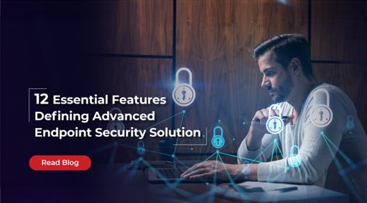 The 12 Essential Features Defining Advanced Endpoint Security Solutions